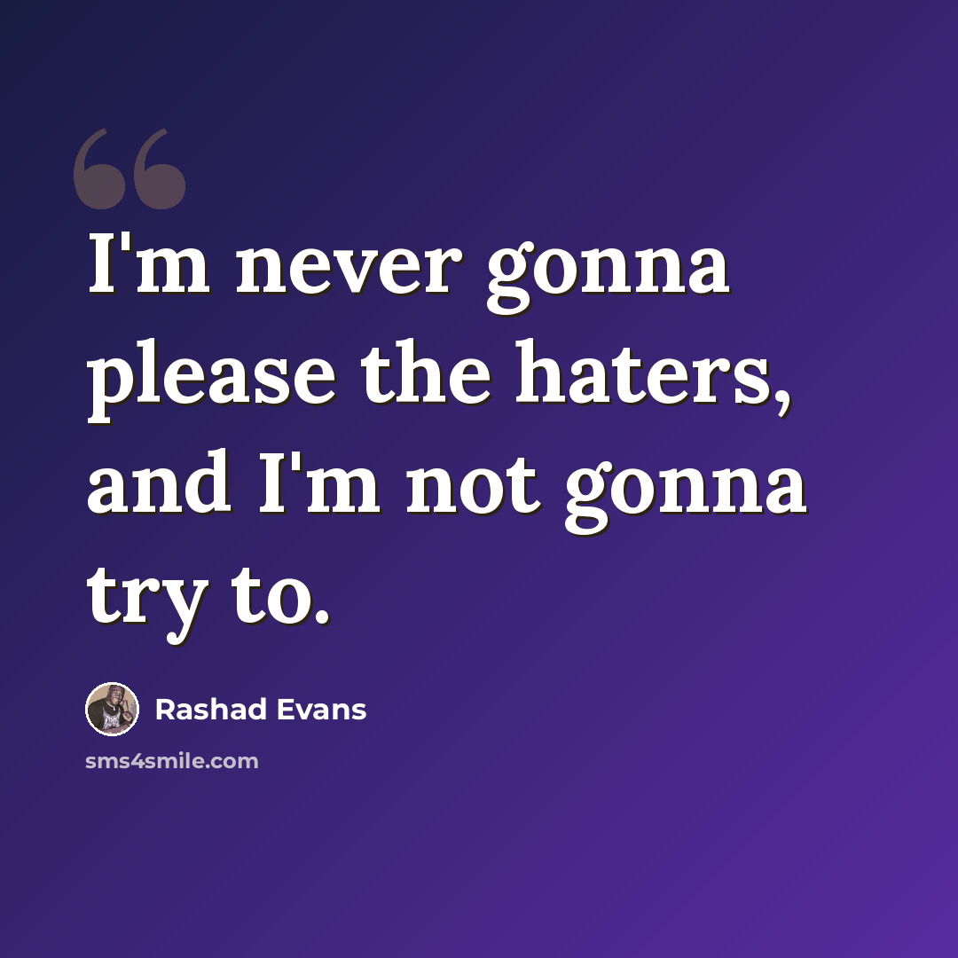 “I'm never gonna please the haters, and I'm not gonna try to.” quote by Rashad Evans