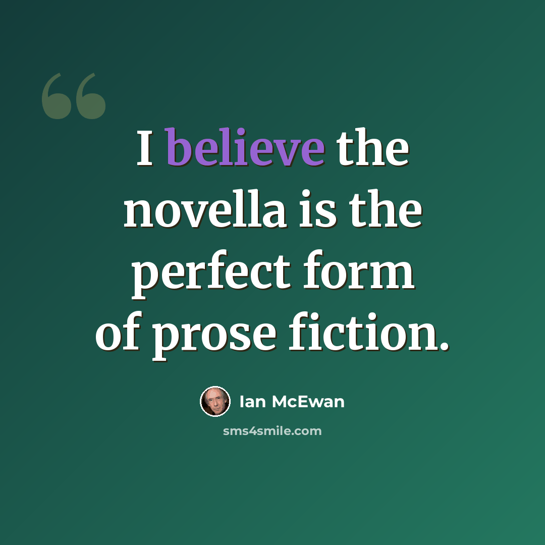 “I believe the novella is the perfect form of prose fiction.” quote by Ian Mcewan