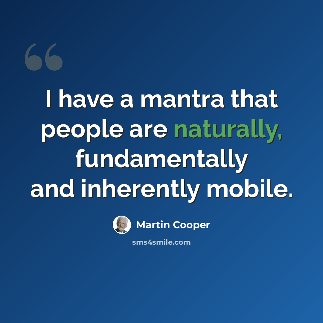“I have a mantra that people are naturally, fundamentally and inherently mobile.” quote by Martin Cooper