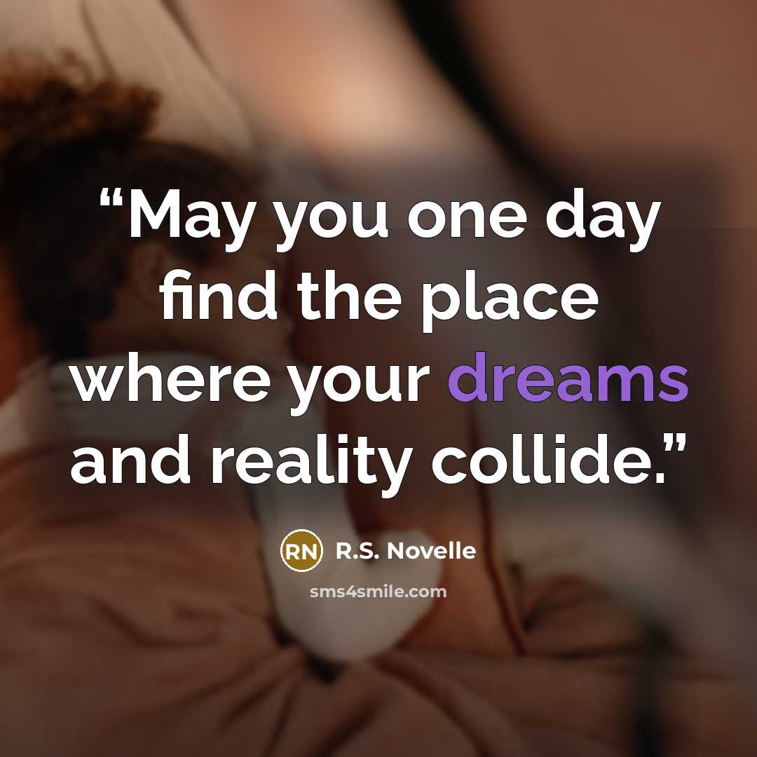 “May you one day find the place where your dreams and reality collide.” quote by R.S. Novelle