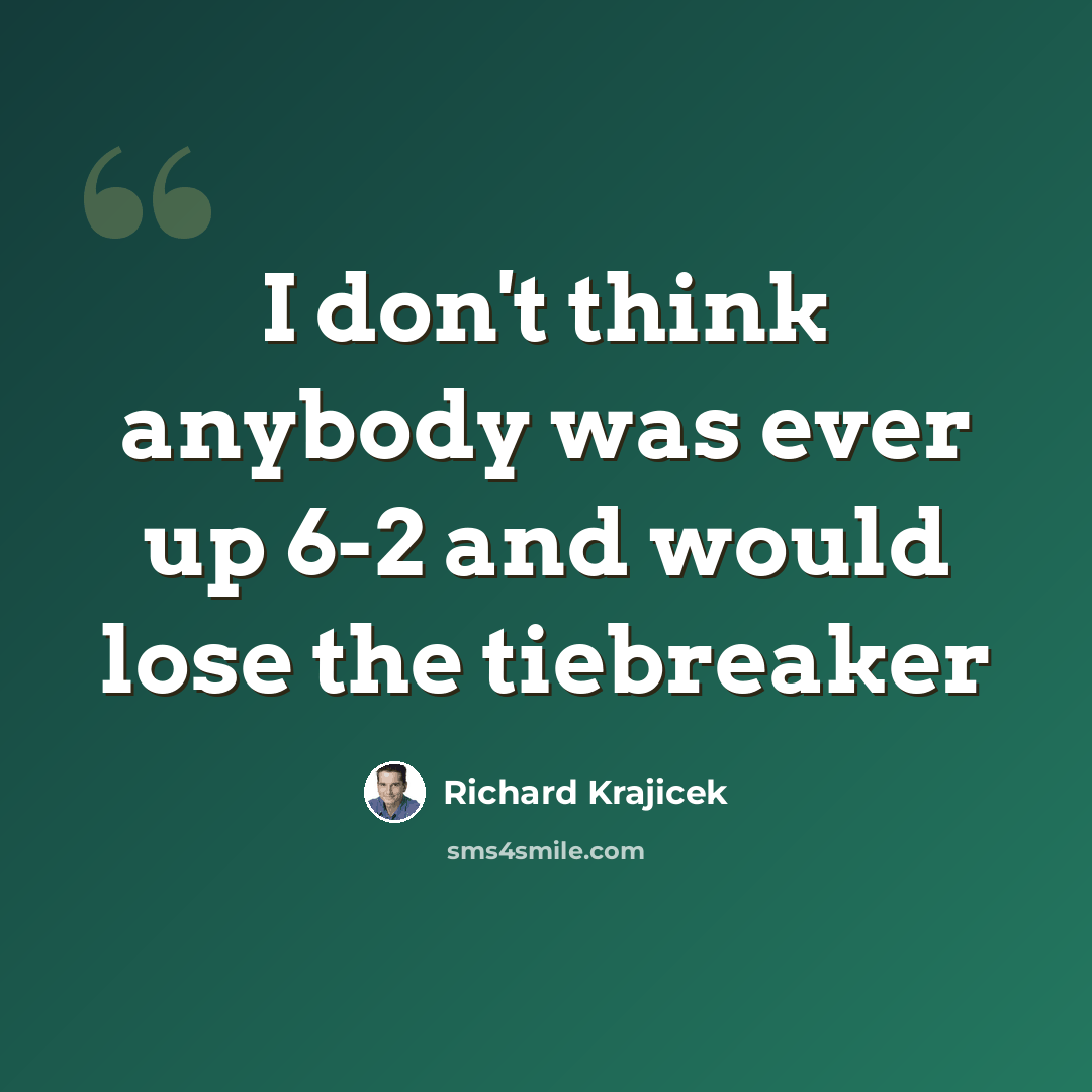 “I don't think anybody was ever up 6-2 and would lose the tiebreaker” quote by Richard Krajicek
