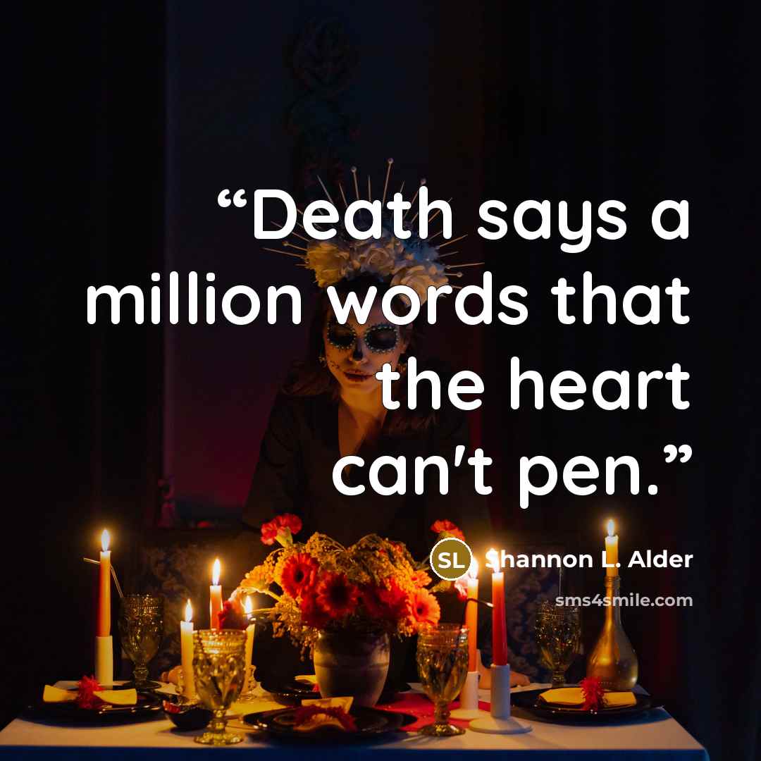 “Death says a million words that the heart can't pen.” quote by Shannon L. Alder