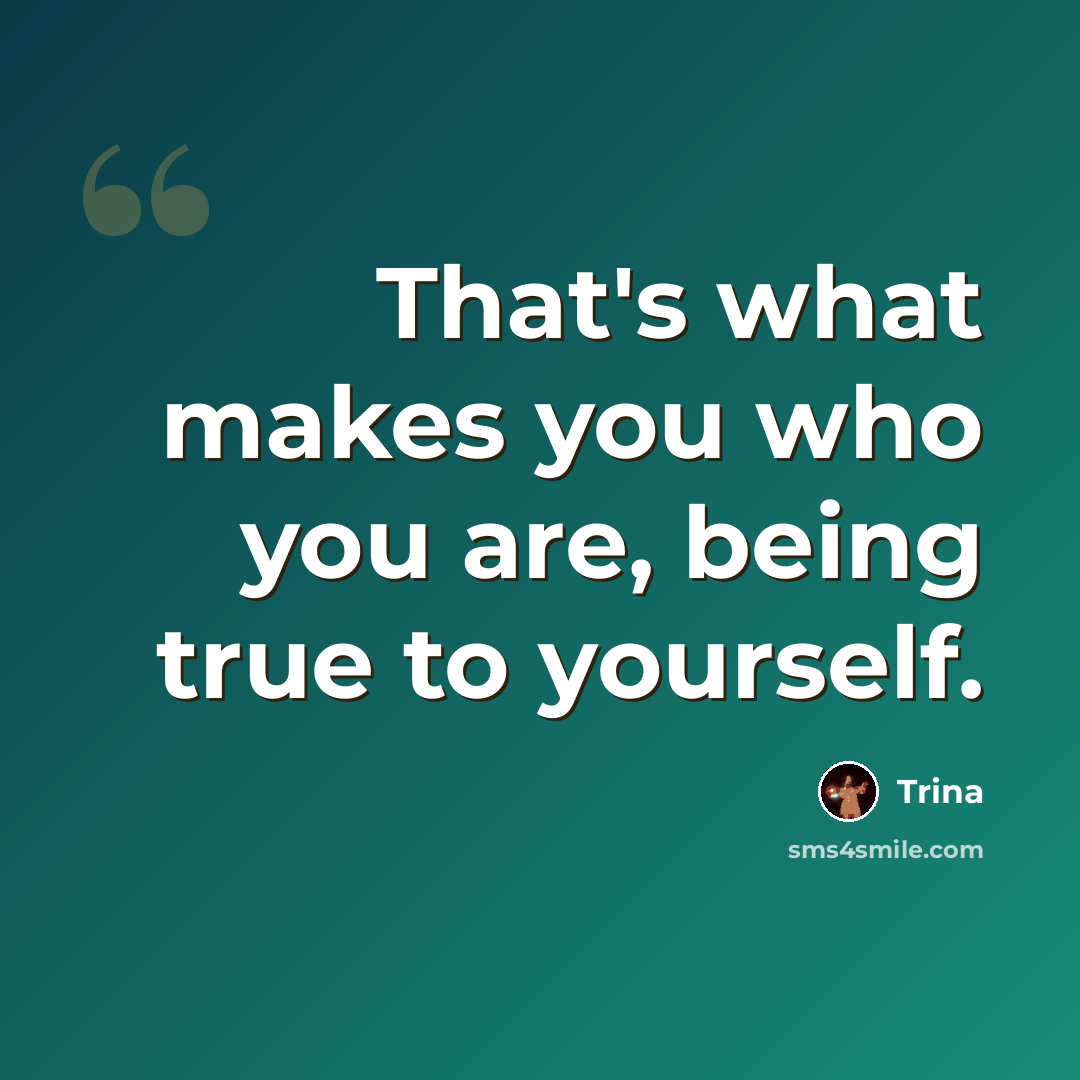 “That's what makes you who you are, being true to yourself.” quote by Trina