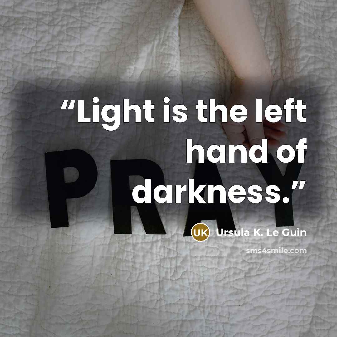 “Light is the left hand of darkness.” quote by Ursula K. Le Guin