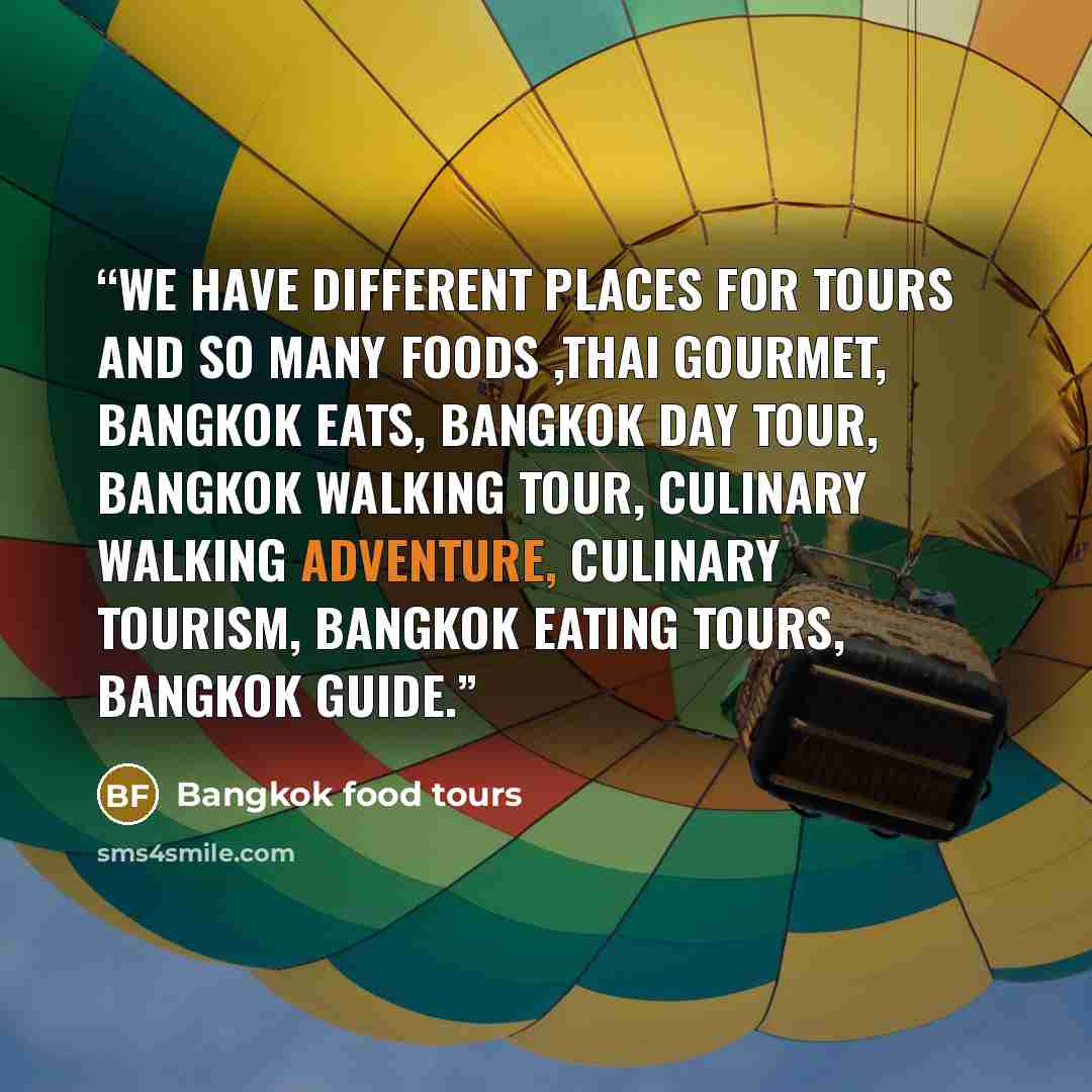 “We have different places for tours and so many foods ,Thai gourmet, Bangkok eats, Bangkok day tour, Bangkok walking tour, culinary walking adventure, culinary tourism, Bangkok eating tours, Bangkok Guide.” quote by Bangkok food tours