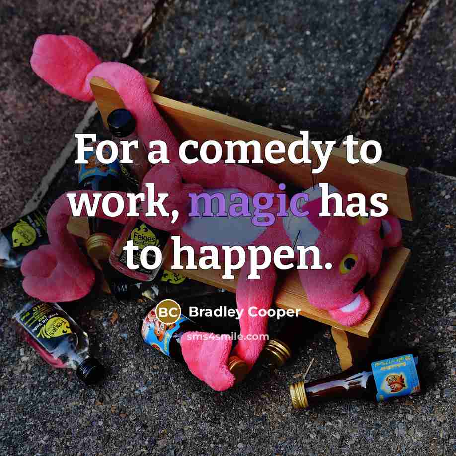 “For a comedy to work, magic has to happen.” quote by Bradley Cooper