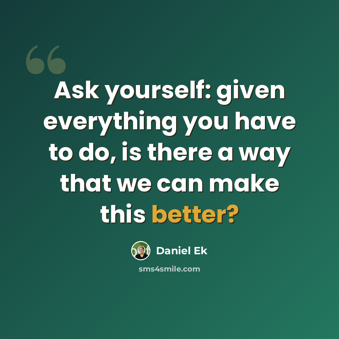 “Ask yourself: given everything you have to do, is there a way that we can make this better?” quote by Daniel Ek