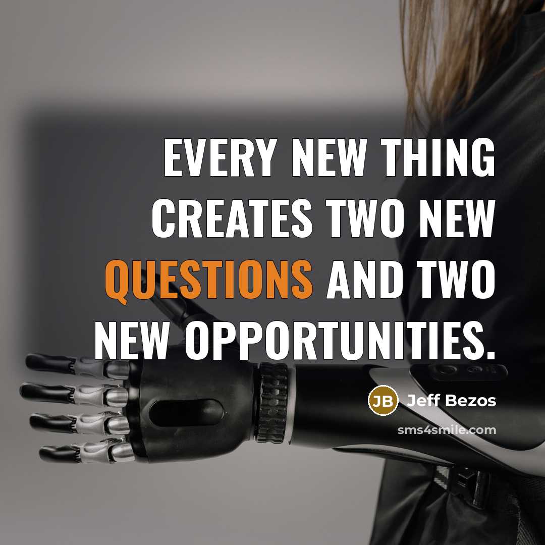 “Every new thing creates two new questions and two new opportunities.” quote by Jeff Bezos