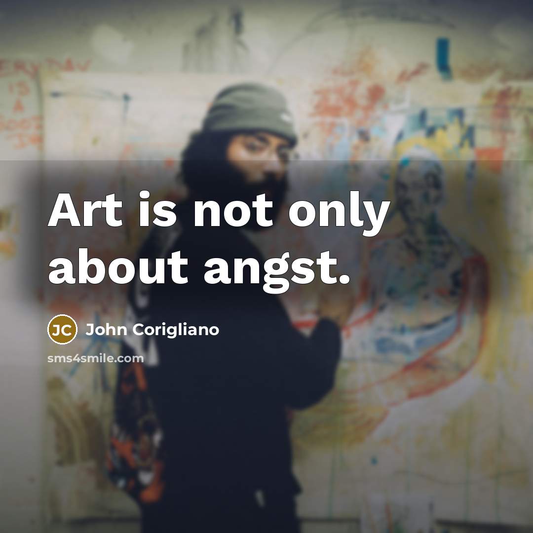 “Art is not only about angst.” quote by John Corigliano