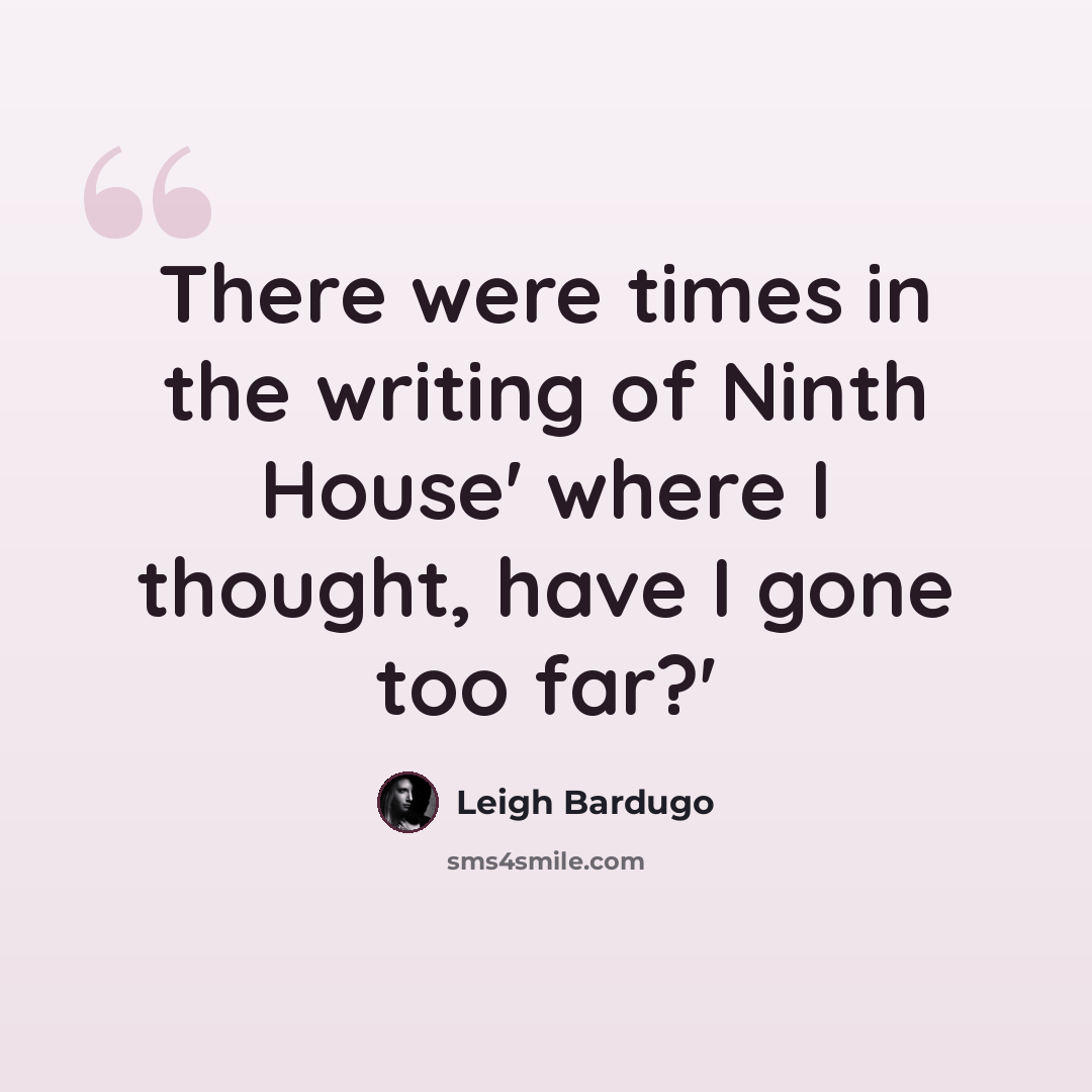 “There were times in the writing of Ninth House' where I thought, have I gone too far?'” quote by Leigh Bardugo