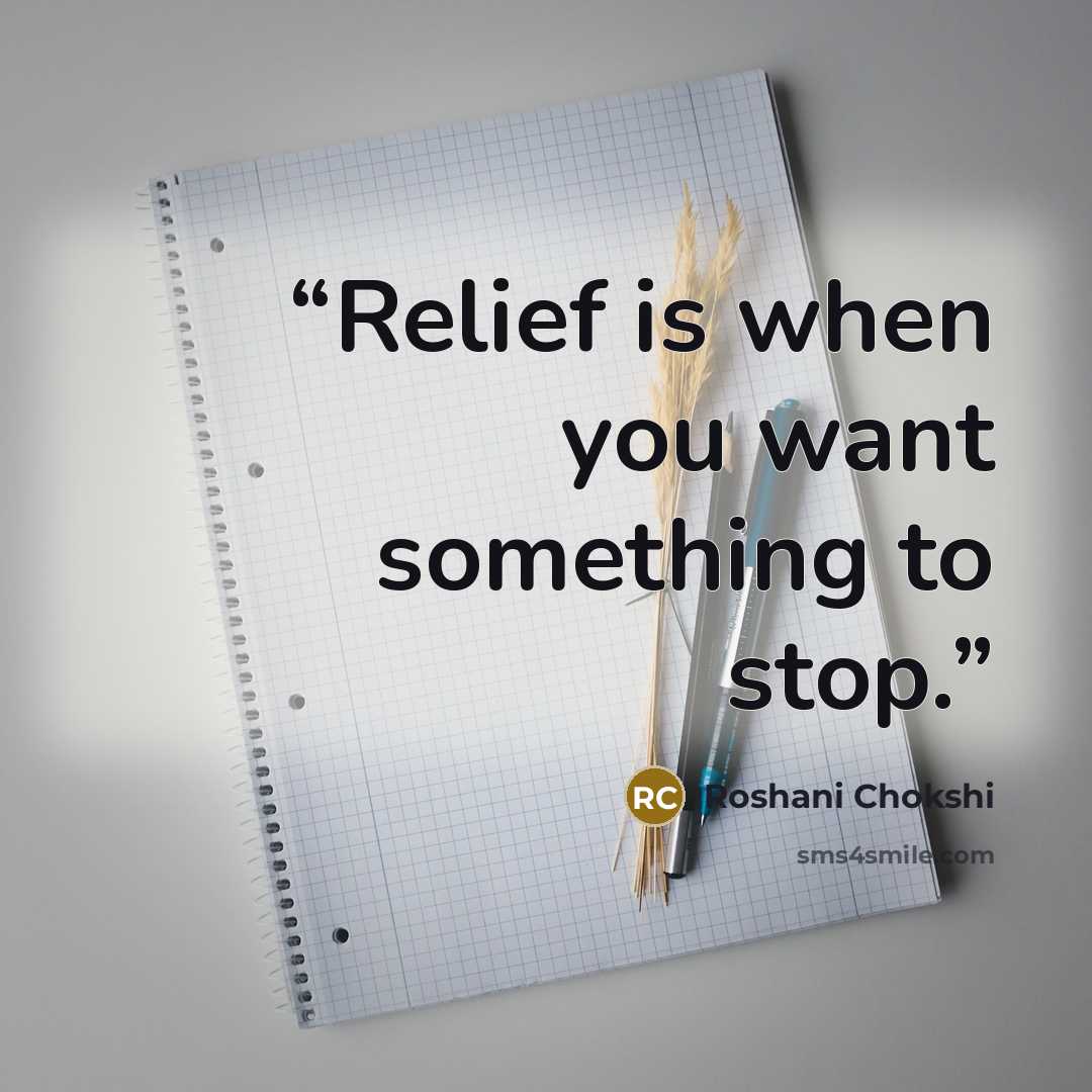 “Relief is when you want something to stop.” quote by Roshani Chokshi