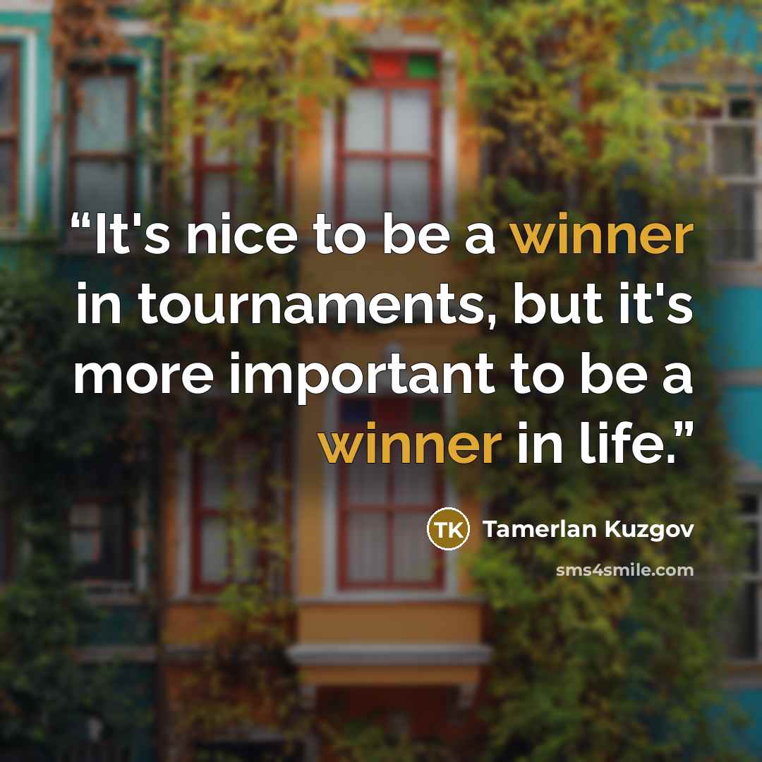 “It's nice to be a winner in tournaments, but it's more important to be a winner in life.” quote by Tamerlan Kuzgov