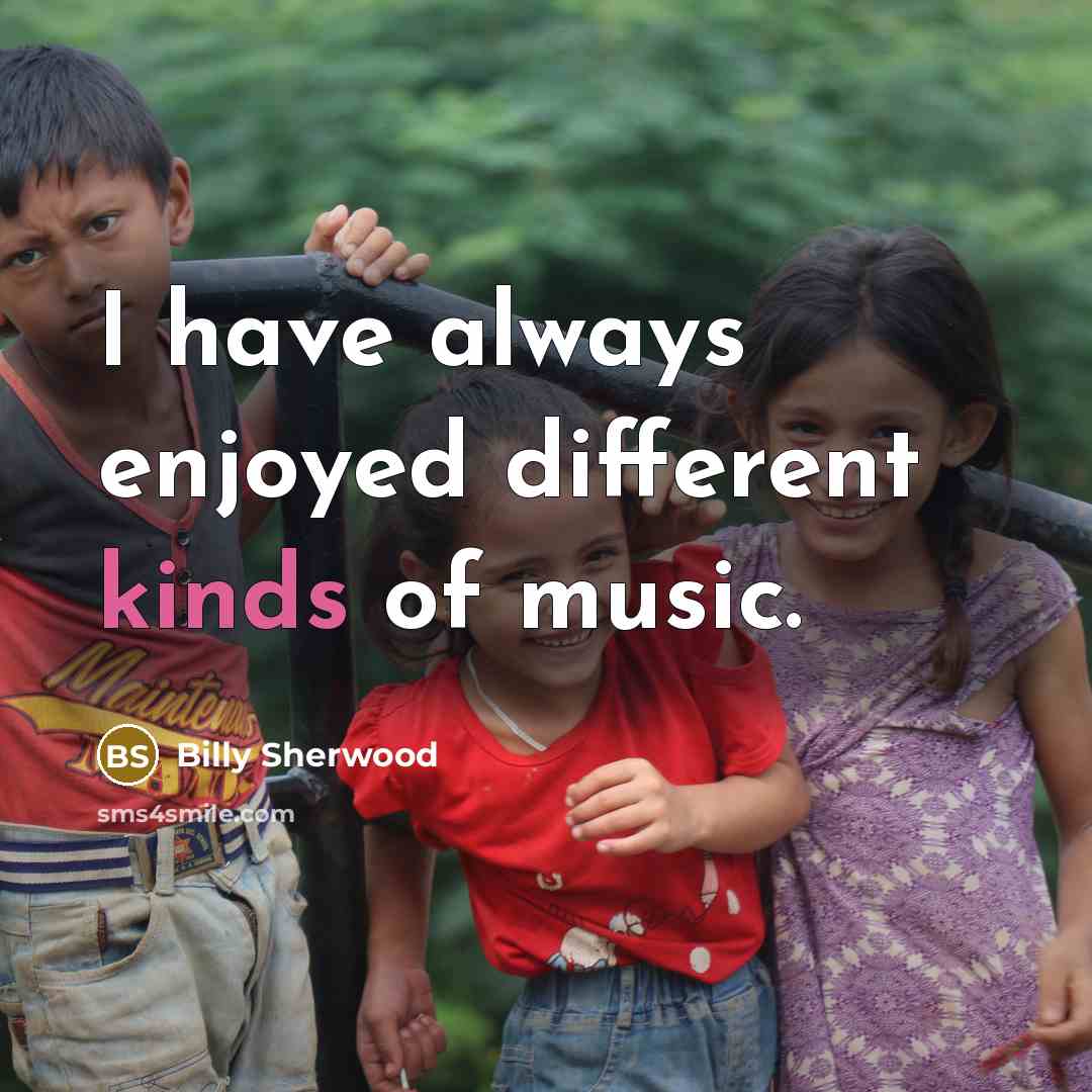 “I have always enjoyed different kinds of music.” quote by Billy Sherwood