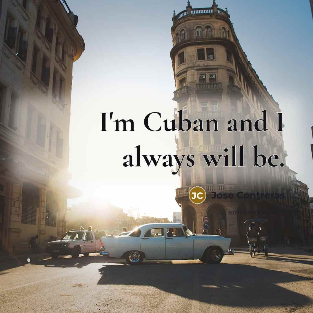 “I'm Cuban and I always will be.” quote by Jose Contreras