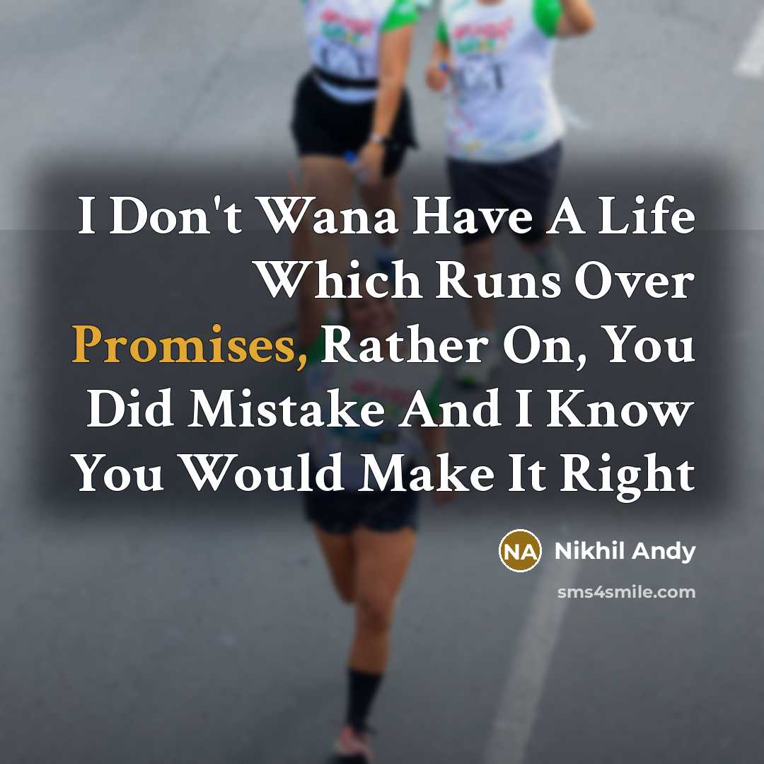 “I Don't Wana Have A Life Which Runs Over Promises, Rather On, You Did Mistake And I Know You Would Make It Right” quote by Nikhil Andy