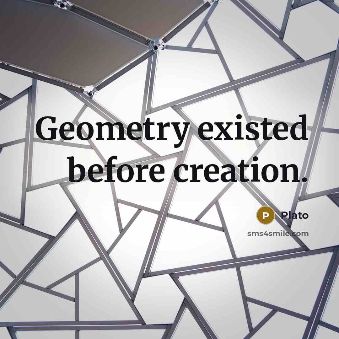 “Geometry existed before creation.” quote by Plato