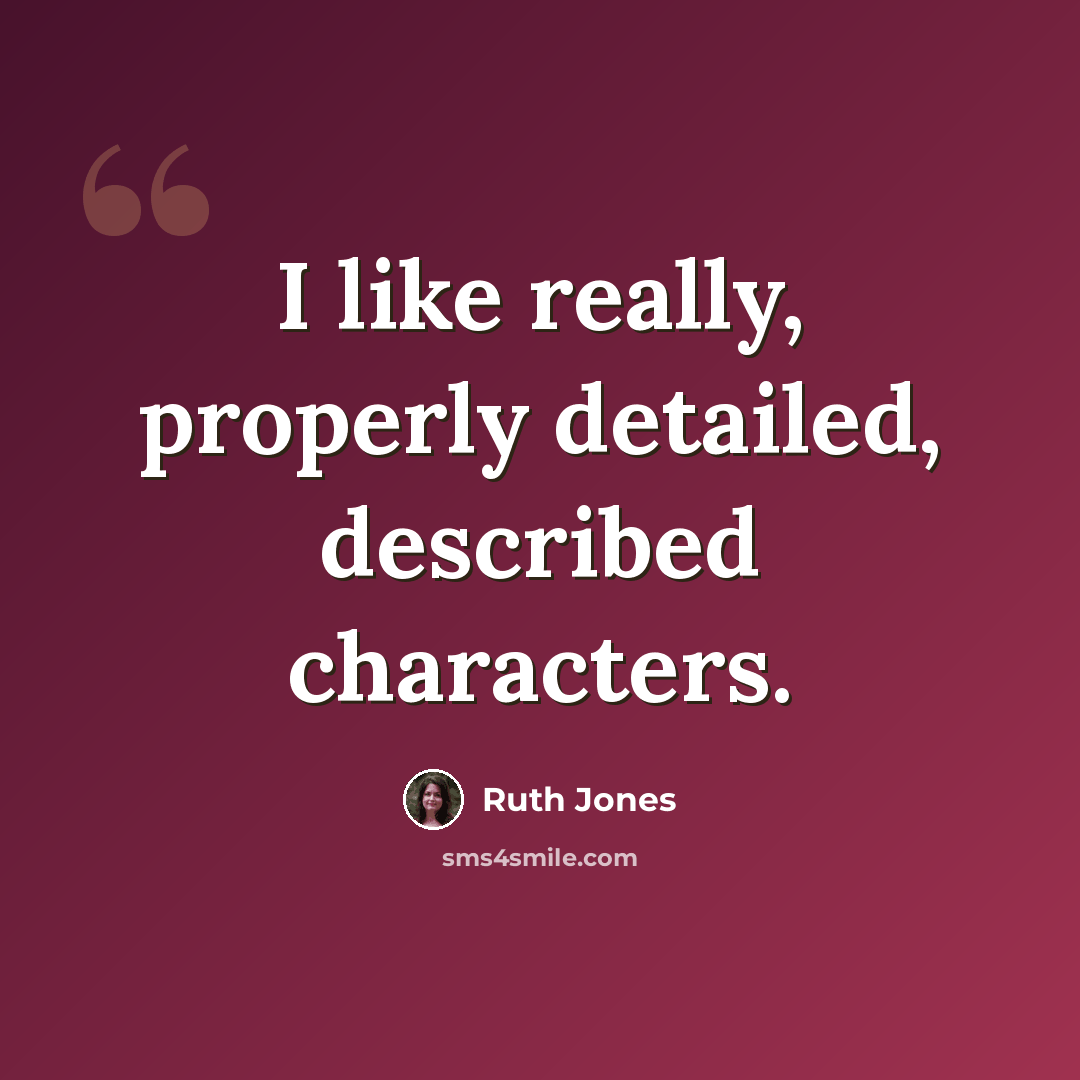 “I like really, properly detailed, described characters.” quote by Ruth Jones
