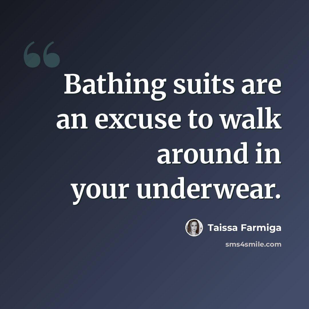 “Bathing suits are an excuse to walk around in your underwear.” quote by Taissa Farmiga