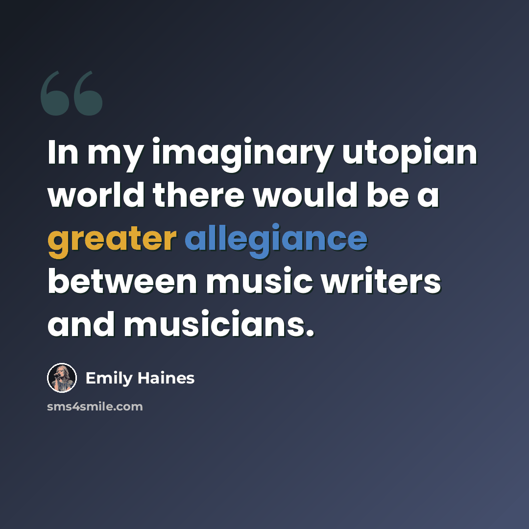“In my imaginary utopian world there would be a greater allegiance between music writers and musicians.” quote by Emily Haines