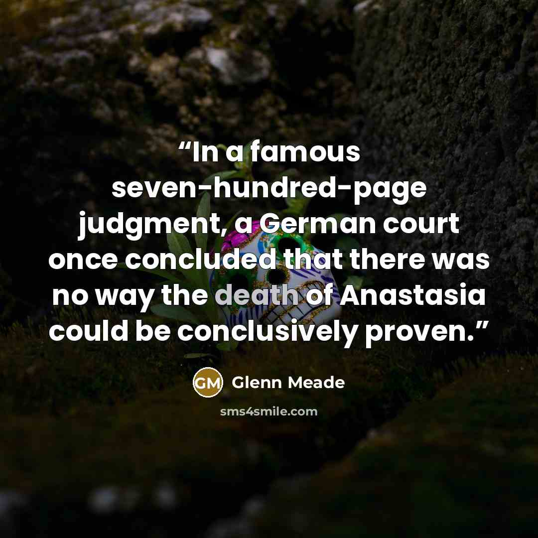 “In a famous seven-hundred-page judgment, a German court once concluded that there was no way the death of Anastasia could be conclusively proven.” quote by Glenn Meade