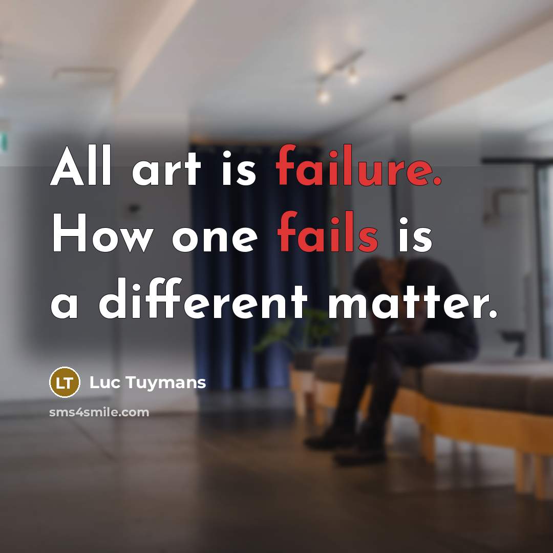 “All art is failure. How one fails is a different matter.” quote by Luc Tuymans