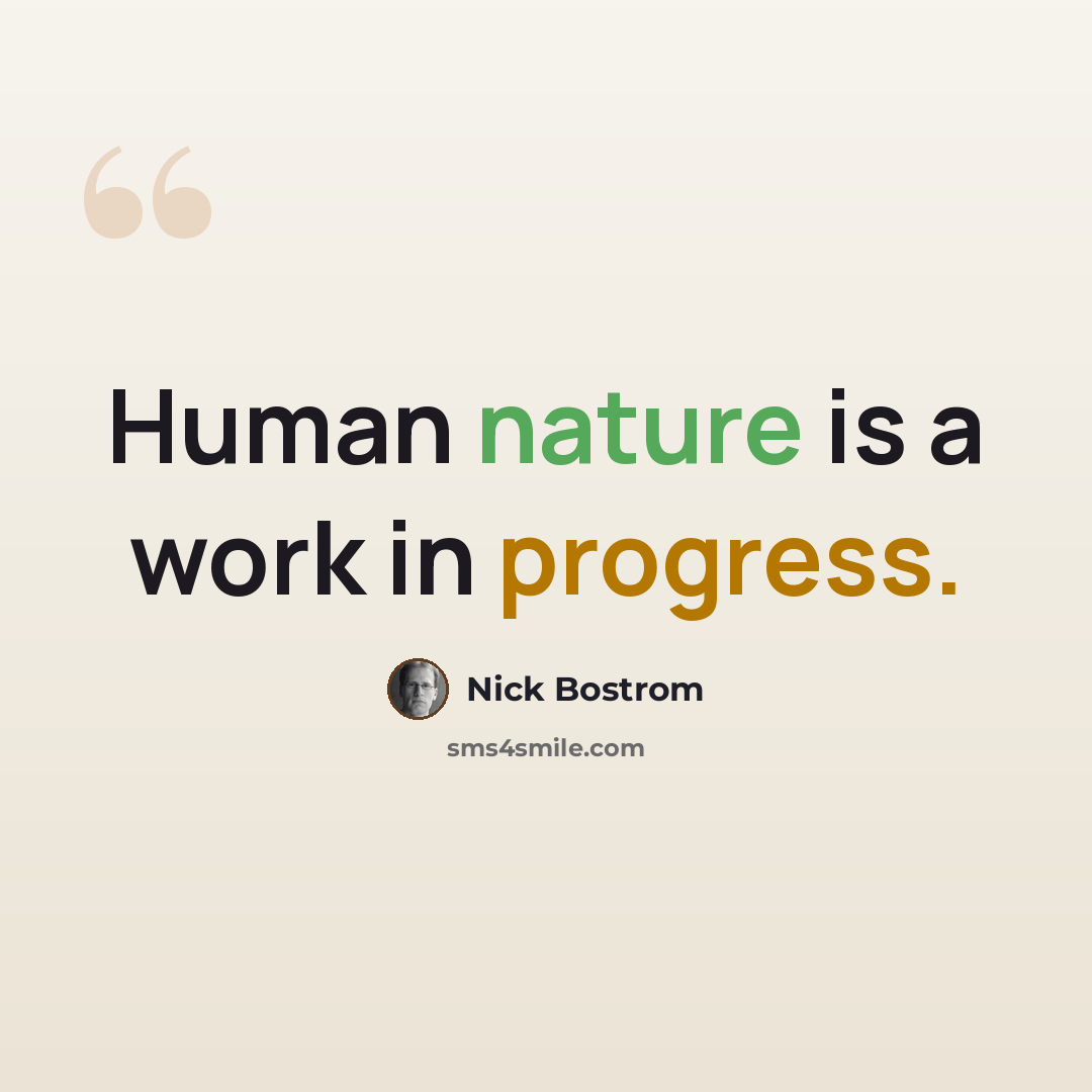 “Human nature is a work in progress.” quote by Nick Bostrom