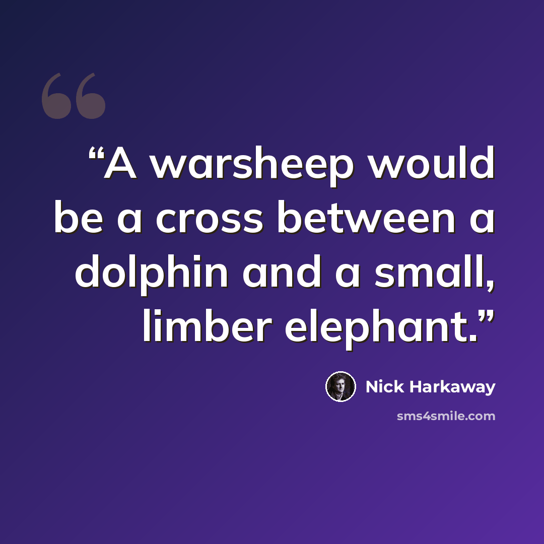 “A warsheep would be a cross between a dolphin and a small, limber elephant.” quote by Nick Harkaway