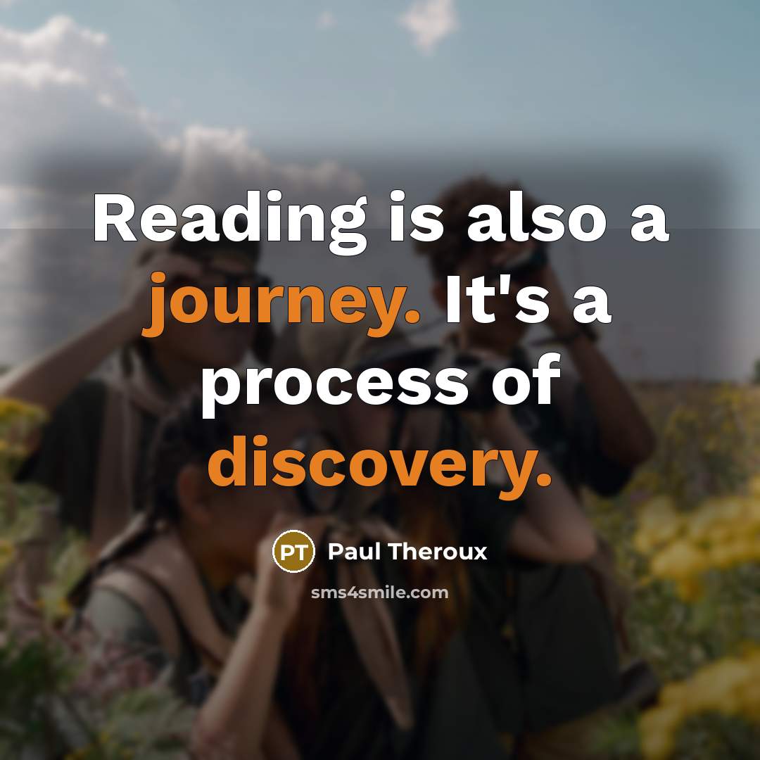 “Reading is also a journey. It's a process of discovery.” quote by Paul Theroux