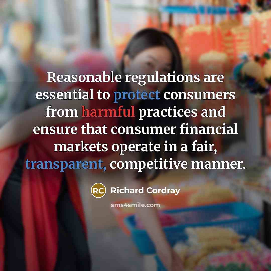 “Reasonable regulations are essential to protect consumers from harmful practices and ensure that consumer financial markets operate in a fair, transparent, competitive manner.” quote by Richard Cordray