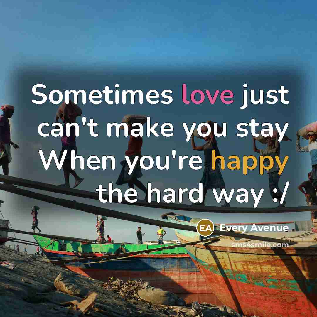 “Sometimes love just can't make you stay When you're happy the hard way :/” quote by Every Avenue