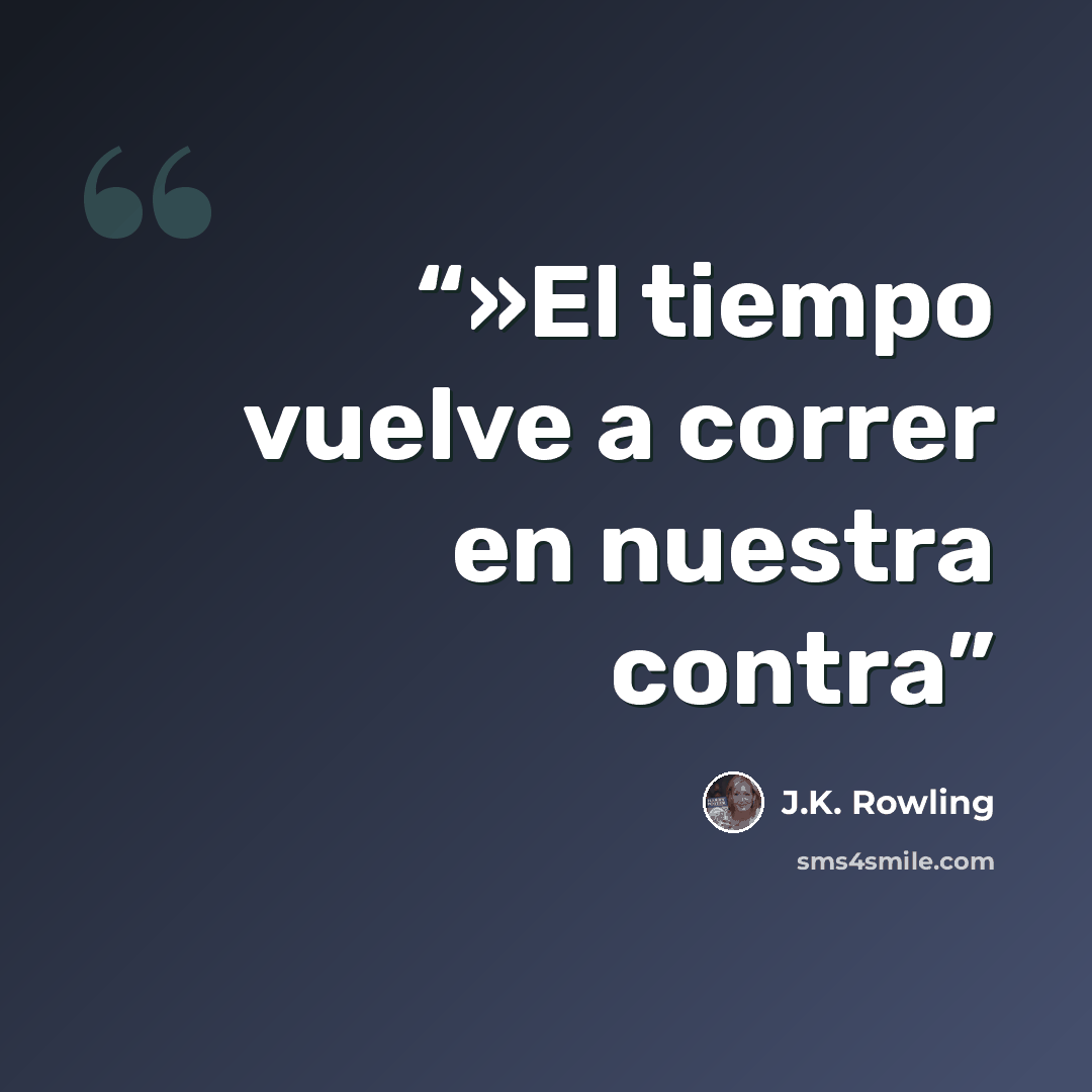 “»El tiempo vuelve a correr en nuestra contra” quote by J.K. Rowling