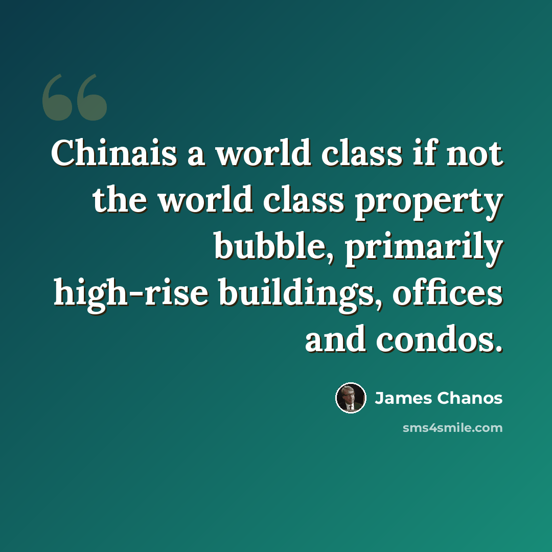 “Chinais a world class if not the world class property bubble, primarily high-rise buildings, offices and condos.” quote by James Chanos