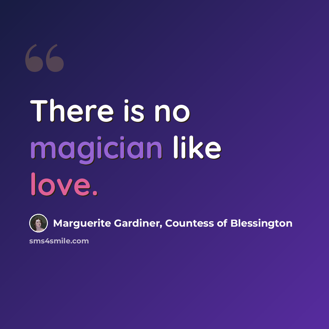 “There is no magician like love.” quote by Marguerite Gardiner, Countess of Blessington