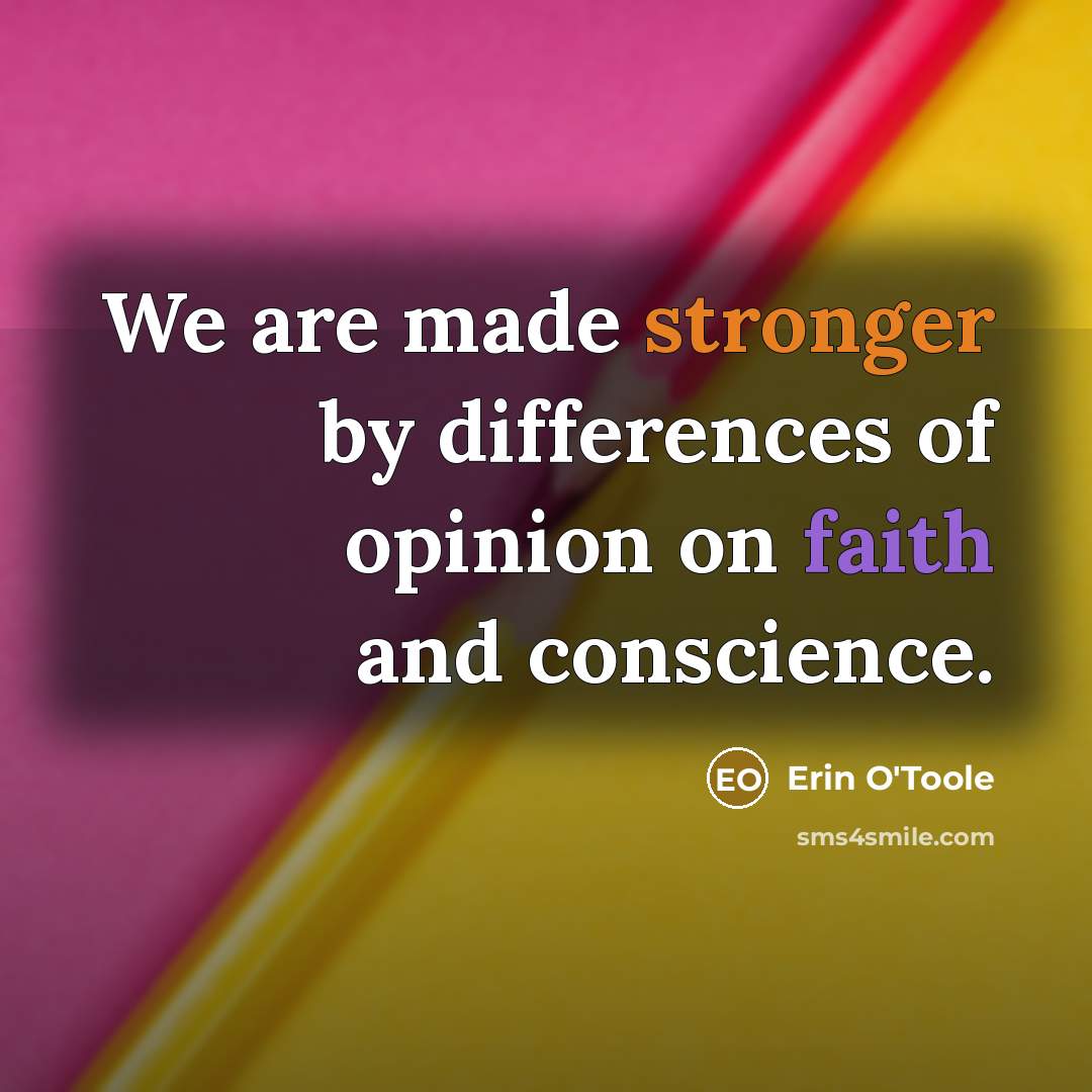 “We are made stronger by differences of opinion on faith and conscience.” quote by Erin O'Toole