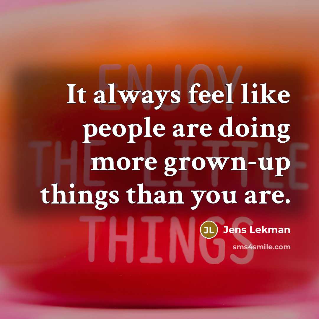 “It always feel like people are doing more grown-up things than you are.” quote by Jens Lekman