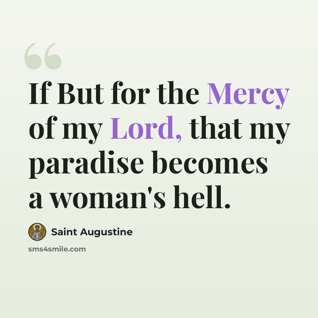 “If But for the Mercy of my Lord, that my paradise becomes a woman's hell.” quote by Saint Augustine