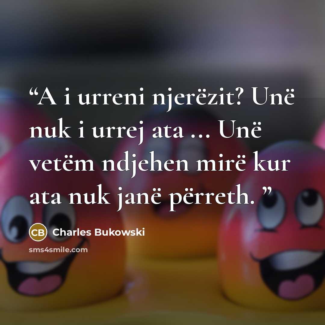 “A i urreni njerëzit? Unë nuk i urrej ata ... Unë vetëm ndjehen mirë kur ata nuk janë përreth.” quote by Charles Bukowski