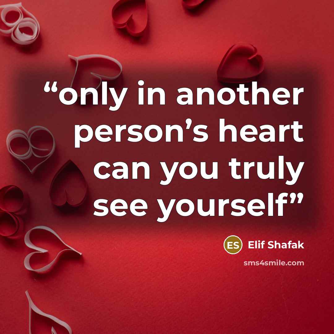 “only in another person’s heart can you truly see yourself” quote by Elif Shafak