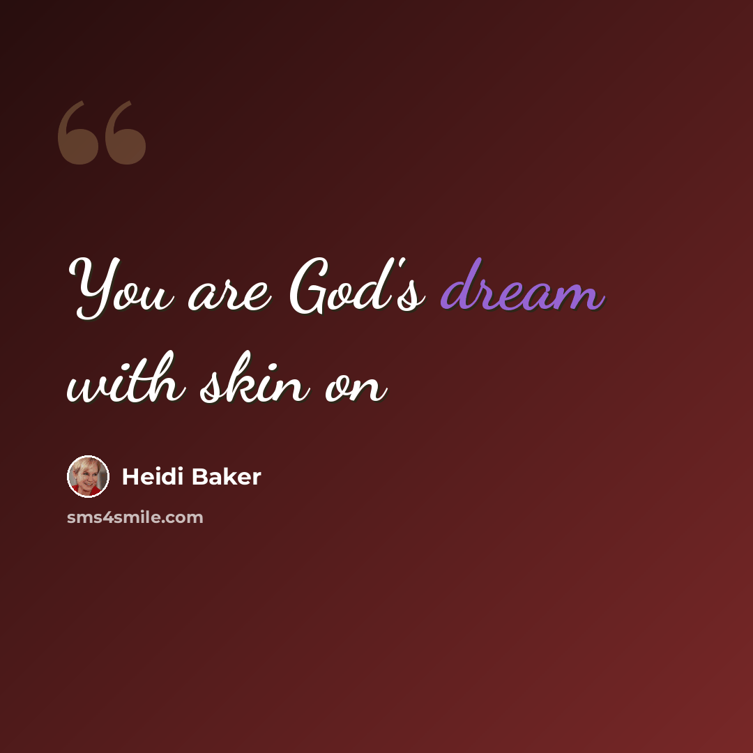 “You are God's dream with skin on” quote by Heidi Baker