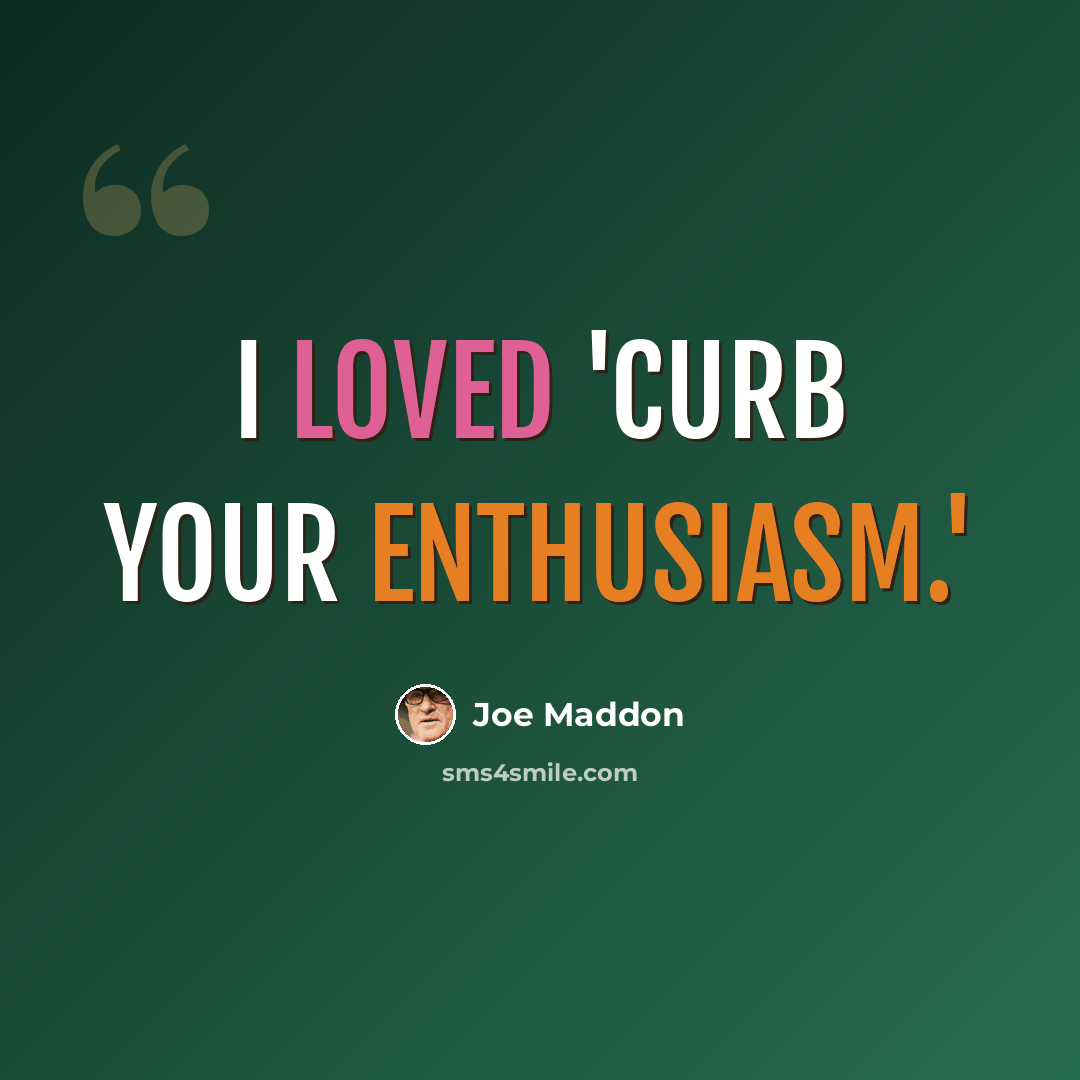 “I loved 'Curb Your Enthusiasm.'” quote by Joe Maddon