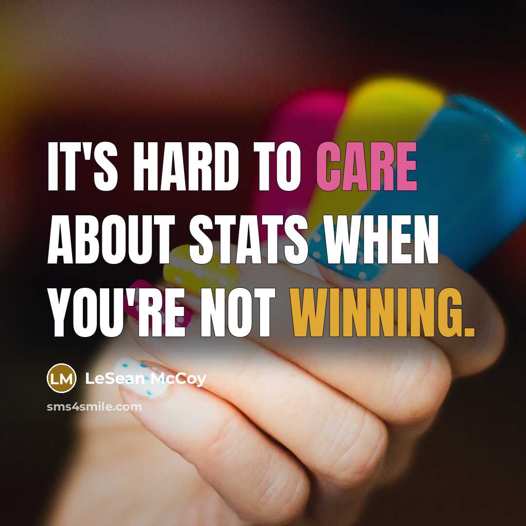 “It's hard to care about stats when you're not winning.” quote by LeSean McCoy