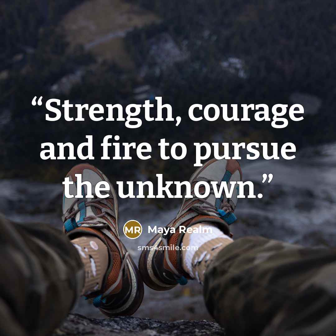 “Strength, courage and fire to pursue the unknown.” quote by Maya Realm