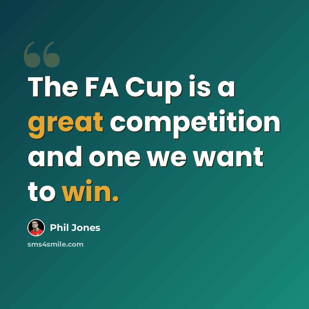 “The FA Cup is a great competition and one we want to win.” quote by Phil Jones