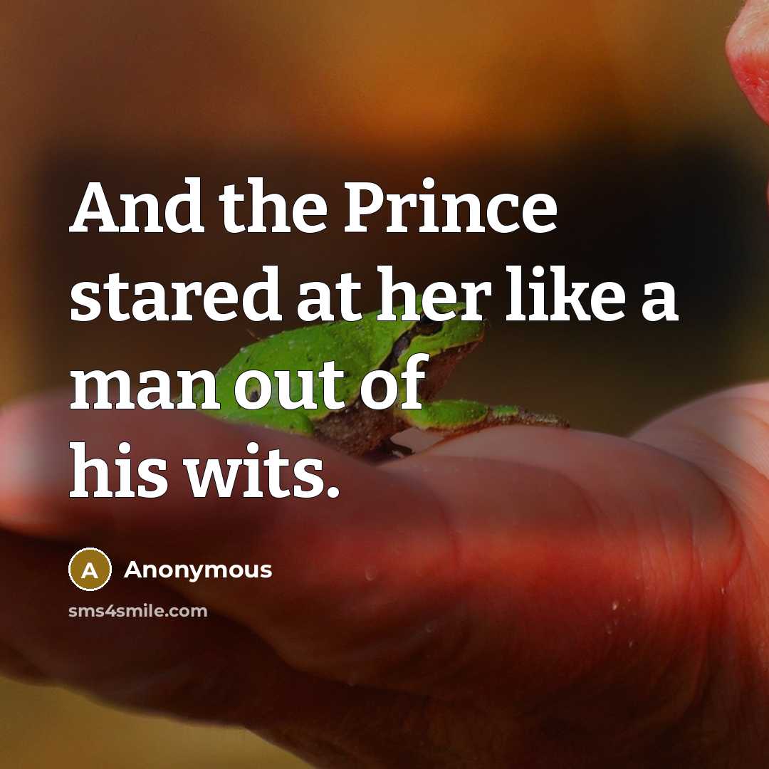 “And the Prince stared at her like a man out of his wits.” quote by Anonymous