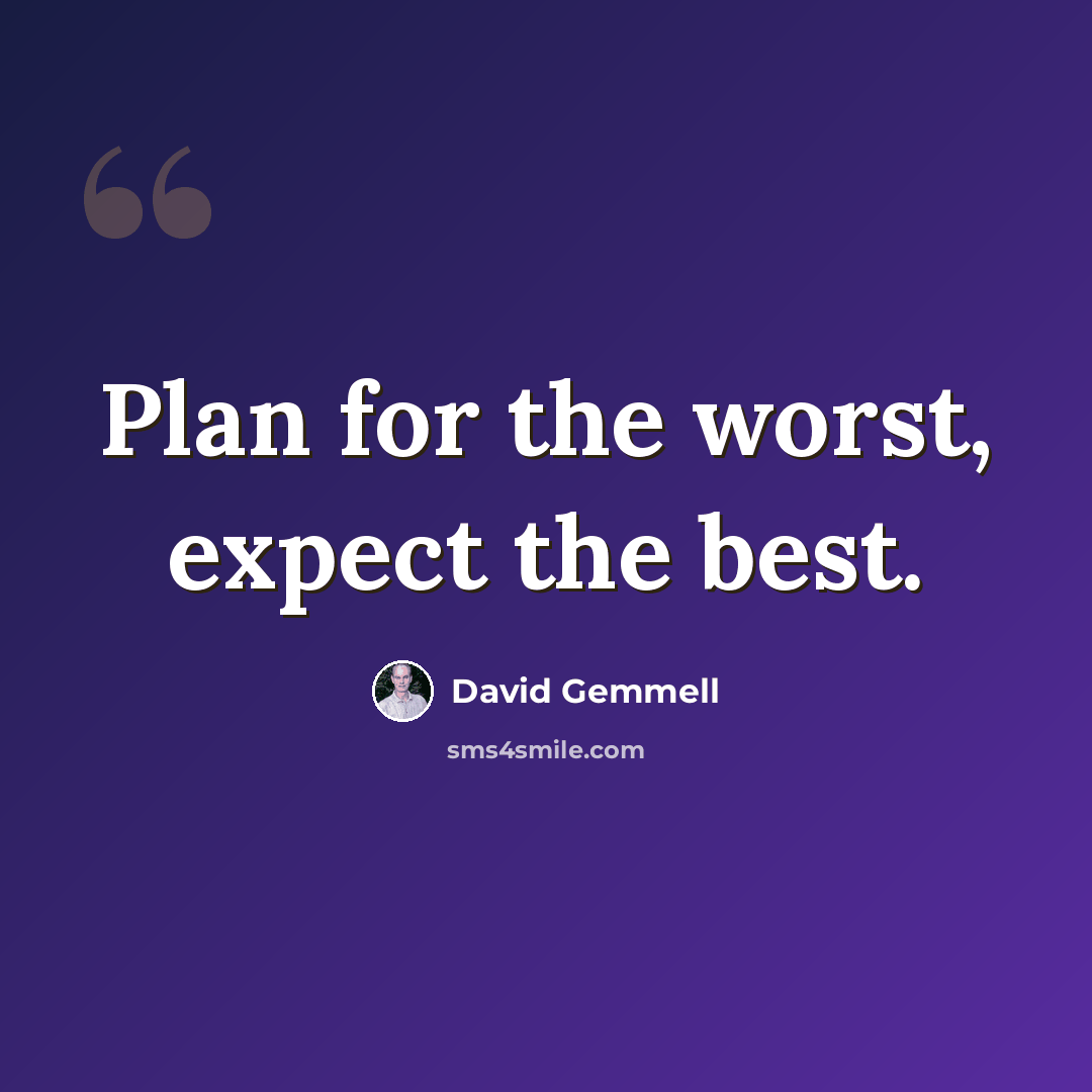 “Plan for the worst, expect the best.” quote by David Gemmell