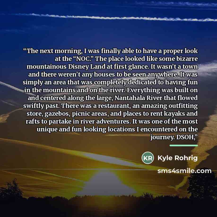 “The next morning, I was finally able to have a proper look at the “NOC.” The place looked like some bizarre mountainous Disney Land at first glance. It wasn’t a town and there weren’t any houses to be seen anywhere. It was simply an area that was completely dedicated to having fun in the mountains…” quote by Kyle Rohrig