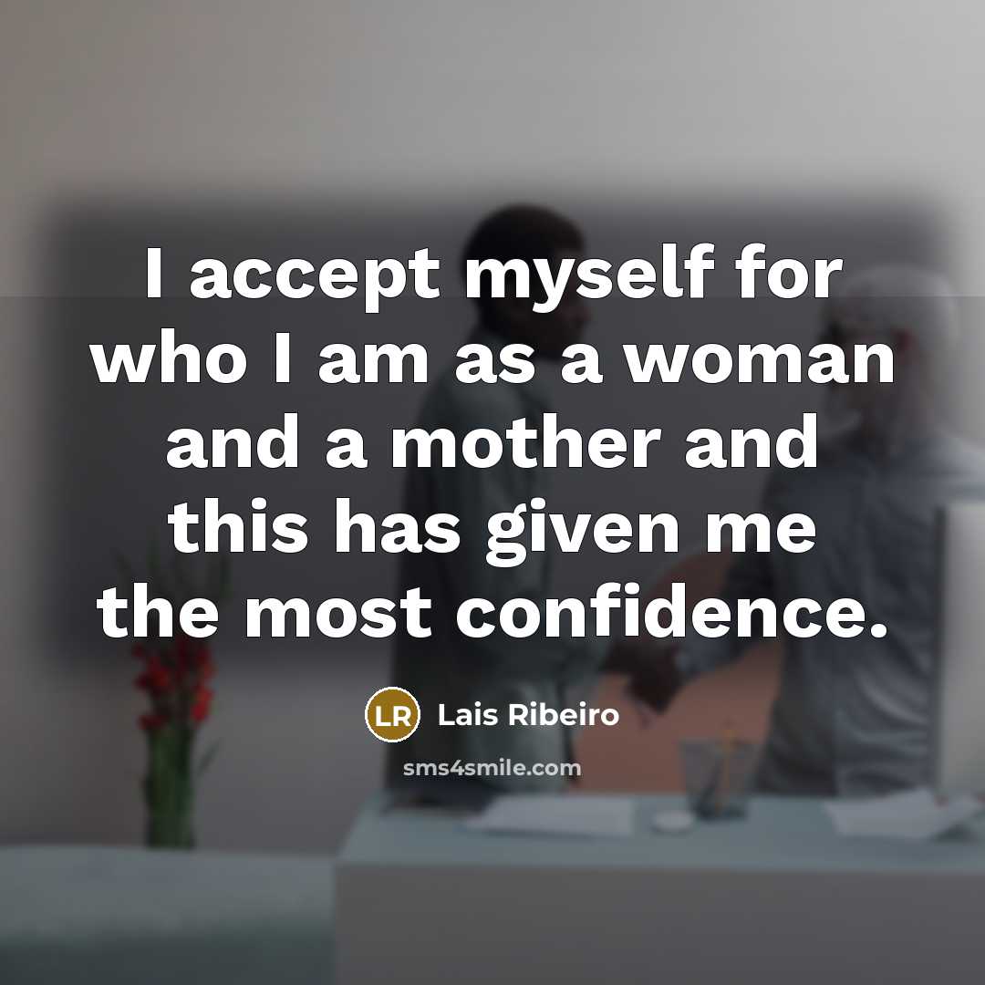 “I accept myself for who I am as a woman and a mother and this has given me the most confidence.” quote by Lais Ribeiro