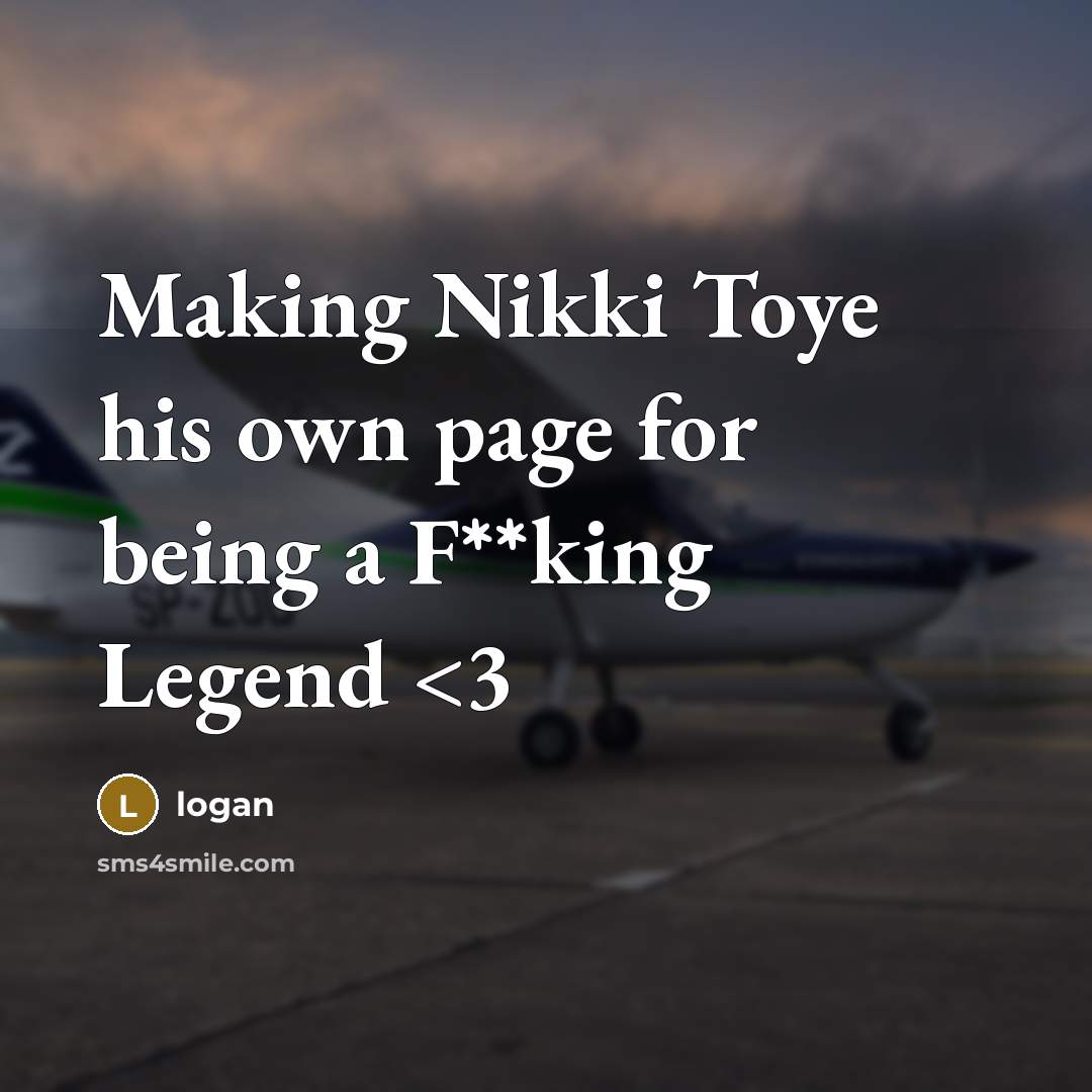 “Making Nikki Toye his own page for being a F**king Legend” quote by Logan