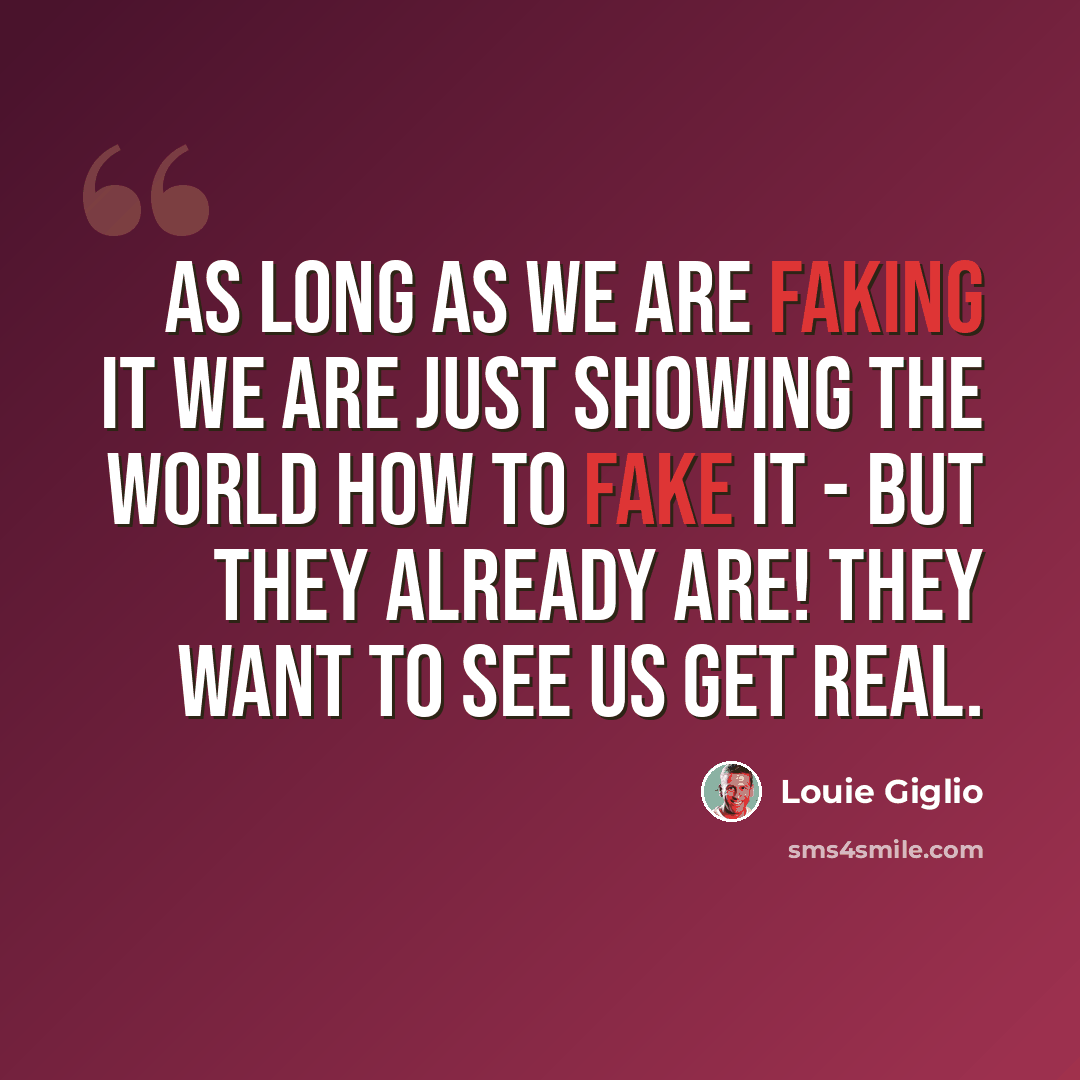 “As long as we are faking it we are just showing the world how to fake it - but they already are! They want to see us get real.” quote by Louie Giglio