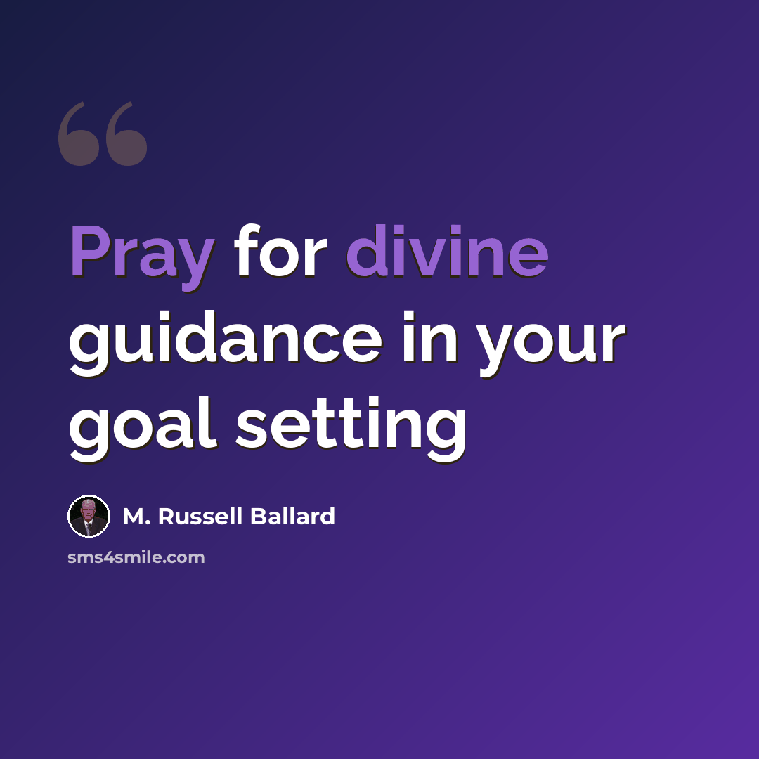 “Pray for divine guidance in your goal setting” quote by M. Russell Ballard